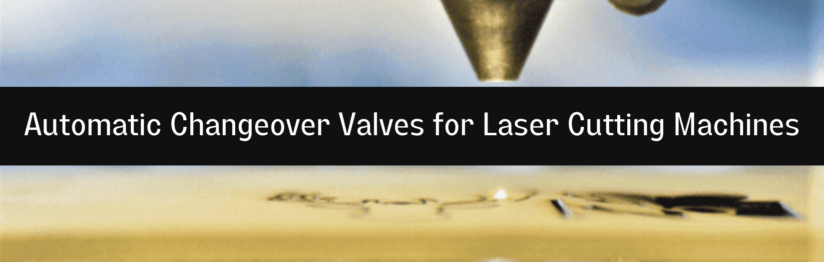 changeover valves for laser cutting